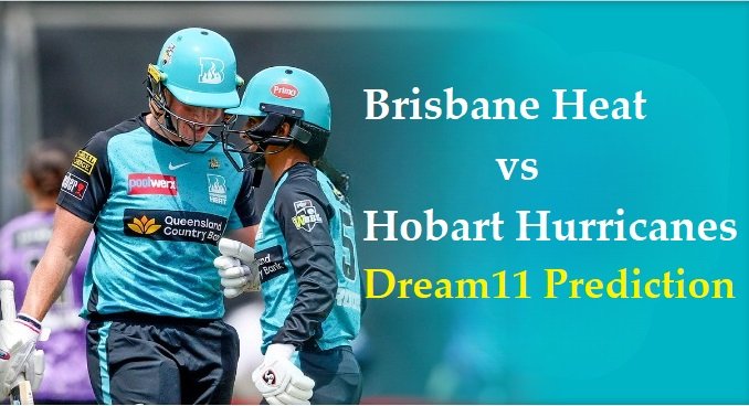 Brisbane Heat vs Hobart Hurricanes Dream11 Prediction